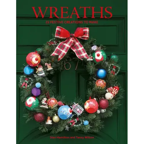 Wreaths: 22 Festive Creations to Make