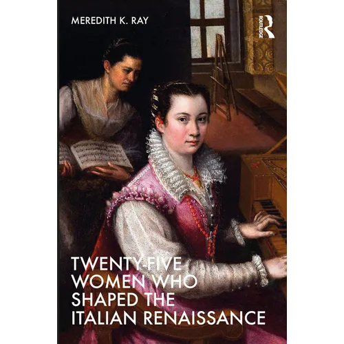 Twenty-Five Women Who Shaped the Italian Renaissance