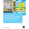 Carbon Capture, Utilization, and Storage Game Changers in Asia: 2020 Compendium of Technologies and Enablers