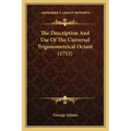 The Description And Use Of The Universal Trigonometrical Octant (1753)
