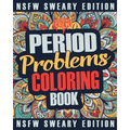 Period Coloring Book: A Sweary, Irreverent & Funny Coloring Book Gift Idea Perfect for Reliving Stress due to PMS, Cramps and Period Pains