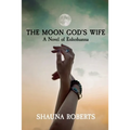 The Moon God's Wife: A Novel of Enheduanna