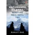 Kathmandu Dilemma: Resetting India-Nepal Ties