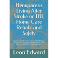 Hemiparesis Living After Stroke or TBI, Home Care Rehab and Safety: Focus on Safety, Home Care, Rehabilitation: Partial Paralysis or Muscle Weakness,