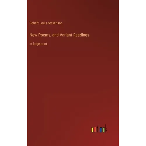New Poems, and Variant Readings: in large print