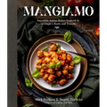 Mangiamo: Incredible Italian Dishes Inspired by a Couple's Roots and Travels