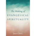 The Making of Evangelical Spirituality