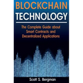 Blockchain Technology: The Complete Guide about Smart Contracts and Decentralized Applications (Blockchain Technology, Blockchain Basics, ICO