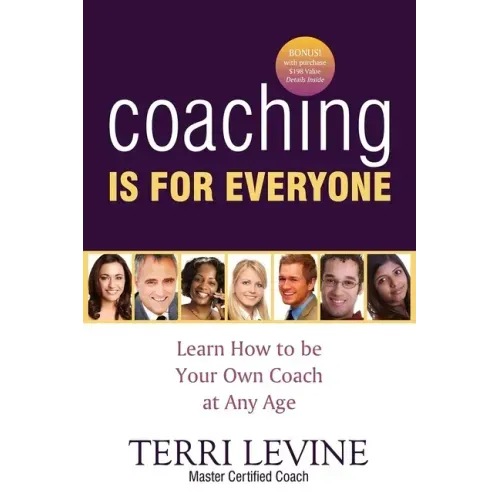 Coaching Is for Everyone: Learn How to Be Your Own Coach at Any Age