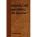 Un-Natural History; Or, Myths of Ancient Science - Being a Collection of Curious Tracts on the Basilisk, Unicorn, Phoenix, Behemoth or Leviathan, Drag