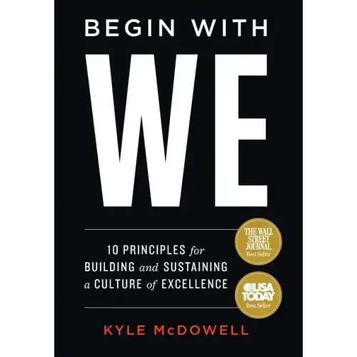 Begin With WE: 10 Principles for Building and Sustaining a Culture of Excellence