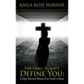 The Label Doesn't Define You: Using Mental Illness For God's Glory