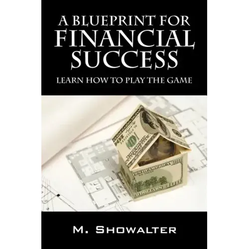 A Blueprint for Financial Success: Learn How to Play the Game