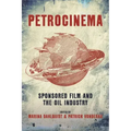 Petrocinema: Sponsored Film and the Oil Industry