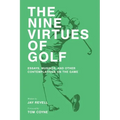 The Nine Virtues of Golf: Essays, Musings, and Other Contemplations On the Game
