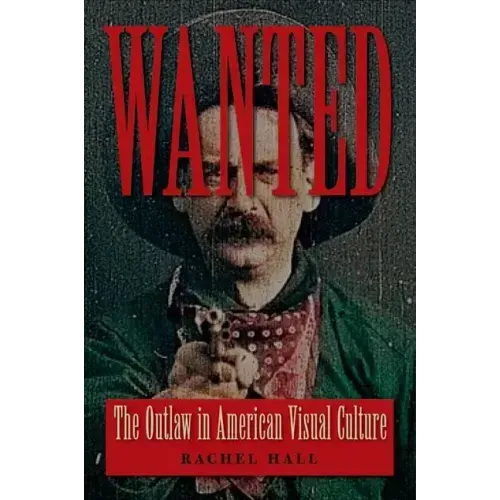 Wanted: The Outlaw in American Visual Culture