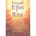 Through the Eyes of Rita: A Story of Extreme Hardship, Resilience, and Determination