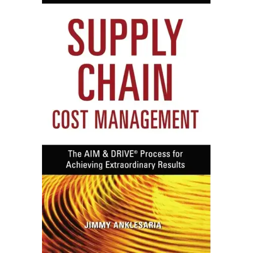 Supply Chain Cost Management: The Aim and Drive Process for Achieving Extraordinary Results