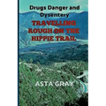 Travelling Rough on the Hippie Trail: Drugs Danger and Dysentery