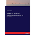 Chicago, the Garden City: Its Magnificent Parks, Boulevards and Cemeteries...