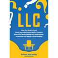 LLC: What You Need to Know About Starting a Limited Liability Company along with Tips for Dealing with Bookkeeping, Account