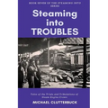 Steaming into Troubles: Tales of the Trials and Tribulations of Steam Engine Crews