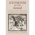 Atomism in the Aeneid: Physics, Politics, and Cosmological Disorder