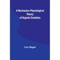 A Mechanico-Physiological Theory of Organic Evolution
