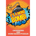 It's A Word Bomb!: Crossword and Word Search Puzzles