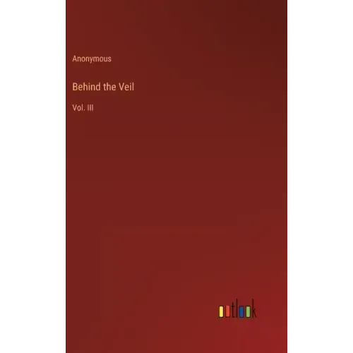 Behind the Veil: Vol. III