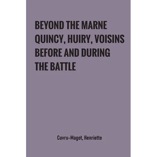 Beyond the Marne: Quincy, Huiry, Voisins before and during the battle