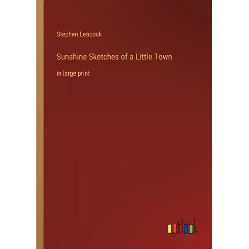 Sunshine Sketches of a Little Town: in large print