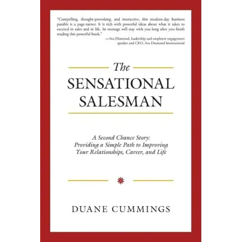 The Sensational Salesman: A Second Chance Story: Providing a Simple Path to Improving Your Relationships, Career, and Life