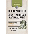 It Happened in Rocky Mountain National Park: Stories of Events and People That Shaped a National Park