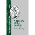A History of the Baptists: Traced by Their Vital Principles and Practices, from the Time of Our Lord and Saviour Jesus Christ to the Year 1886