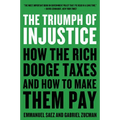 The Triumph of Injustice: How the Rich Dodge Taxes and How to Make Them Pay