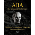 ABA - The Glory and the Torment: The Life of Dr. Immanuel Velikovsky