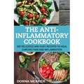 Anti-Inflammatory Cookbook: 100 Delicious And Easy Recipes To Heal Chronic Pain And Inflammation