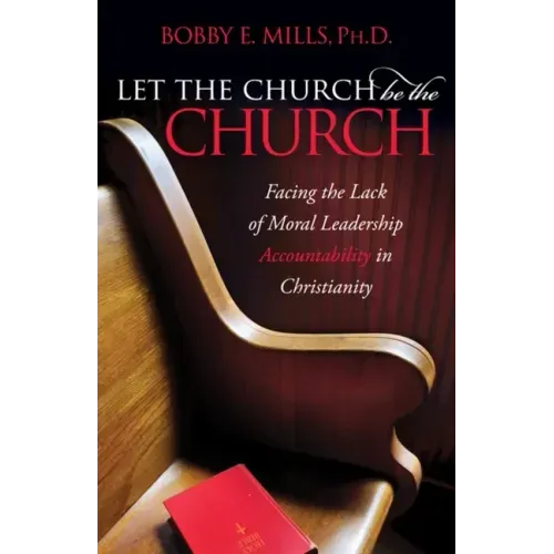 Let the Church Be the Church: Facing the Lack of Moral Leadership Accountability in Christianity
