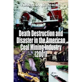 Death Destruction and Disaster in the American Coal Mining Industry (2001)