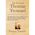 The Essential Thomas Troward: Complete & Original Editions of The Edinburgh Lectures on Mental Science, The Dore Lectures on Mental Science, The Cre