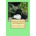 Herbs for Health And Happiness: Essential Tips for Novice Herbalists