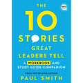 The 10 Stories Great Leaders Tell: A Workbook and Study Guide Companion