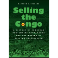 Selling the Congo: A History of European Pro-Empire Propaganda and the Making of Belgian Imperialism