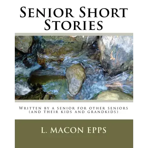 Senior Short Stories: Written By A Senior For Other Seniors