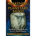 Awakening the Planetary Mind: Beyond the Trauma of the Past to a New Era of Creativity