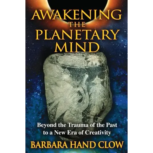 Awakening the Planetary Mind: Beyond the Trauma of the Past to a New Era of Creativity