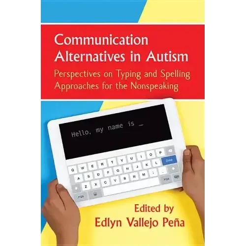 Communication Alternatives in Autism: Perspectives on Typing and Spelling Approaches for the Nonspeaking