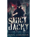 Saucy Jacky: The Whitechapel Murders As Told By Jack The Ripper