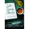 Life-Giving Choices: 60 Days to What Matters Most